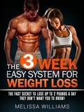 Cover: The 3 Week Easy System for Weight Loss: The Fast Secret to Lose Up to 2 Pounds a Day They Don't Want You to Know! - Melissa Williams
