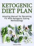 Cover: Ketogenic Diet Plan: Amazing Manual for Becoming Fit With Ketogenic Eating methodology - JVzon Studio