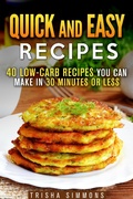 Cover: Quick and Easy Recipes: 40 Low-Carb Recipes You Can Make in 30 Minutes or Less (Meals for Busy People) - Meals for Busy People