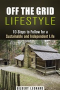 Cover: Off the Grid Lifestyle: 10 Steps to Follow for a Sustainable and Independent Life (Homesteading & Preppers Guide) - Homesteading & Preppers Guide