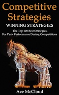Cover: Competitive Strategy: Winning Strategies: The Top 100 Best Strategies For Peak Performance During Competitions - Pro Mastery Publishing