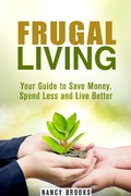 Cover: Frugal Living: Your Guide to Save Money, Spend Less and Live Better (Budgeting Guide) - Budgeting Guide