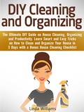 Cover: DIY Cleaning and Organizing: The Ultimate DIY Guide on House Cleaning, Organizing and Productivity. Learn Smart and Easy Tricks on How to Clean and Organize Your House in 3 Days with a Checklist - Amazing Publisher