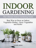 Cover: Indoor Gardening: The Ultimate Indoor Gardening Guide - How to Grow the Indoor Vegetable Garden - Amazing Publisher