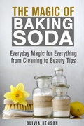 Cover: The Magic of Baking Soda: Everyday Magic for Everything from Cleaning to Beauty Tips (DIY Hacks) - DIY Hacks
