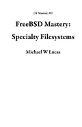 Cover: FreeBSD Mastery: Specialty Filesystems (IT Mastery, #8) - IT Mastery
