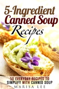 Cover: 5-Ingredient Canned Soup Recipes: 40 Everyday Recipes to Simplify with Canned Soup (Meals for Busy People) - Meals for Busy People