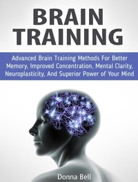 Enlarge image Cover: Brain Training: Advanced Brain Training Methods For Better Memory, Improved Concentration, Mental Clarity, Neuroplasticity, And Superior Power of Your Mind - JVzon Studio