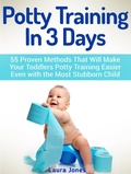 Cover: Potty Training In 3 Days: 55 Proven Methods That Will Make Your Toddlers Potty Training Easier Even with the Most Stubborn Child - JVzon Studio