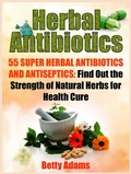 Cover: Herbal Antibiotics: 55 Super Herbal Antibiotics and Antiseptics: Find Out the Strength of Natural Herbs for Health Cure - JVzon Studio