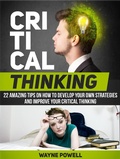Cover: Critical Thinking: 22 Amazing Tips on How to Develop Your Own Strategies and Improve Your Critical Thinking - JVzon Studio