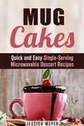 Cover: Mug Cakes: Quick and Easy Single-Serving Microwavable Dessert Recipes (Cooking for One) - Cooking for One