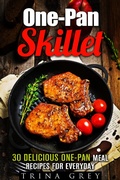 Cover: One-Pan Skillet: 30 Delicious One-Pan Meal Recipes for Everyday (Quick & Easy Dump Meals) - Quick & Easy Dump Meals