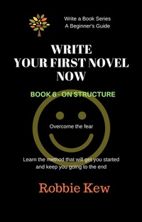 Enlarge image Cover: Write Your First Novel Now. Book 6 - On Structure (Write A Book Series. A Beginner's Guide, #6) - Write A Book Series. A Beginner's Guide