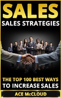 Cover: Sales: Sales Strategies: The Top 100 Best Ways To Increase Sales - Ace McCloud