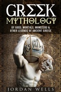 Cover: Greek Mythology: Of Gods, Mortals, Monsters & Other Legends of Ancient Greece (Myths & Legends) - Myths & Legends