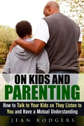 Cover: On Kids and Parenting: How to Talk to Your Kids so They Listen to You and Have a Mutual Understanding (Codependency & Love Languages) - Codependency & Love Languages