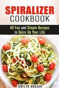 Cover: Spiralizer Cookbook : 40 Fun and Simple Recipes to Spice Up Your Life (Healthy Living) - Healthy Living