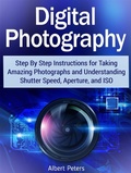 Cover: Digital Photography: Step By Step Instructions for Taking Amazing Photographs and Understanding Shutter Speed, Aperture, and Iso - JVzon Studio