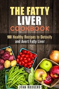 Cover: The Fatty Liver Cookbook: 100 Healthy Recipes to Detoxify and Avert Fatty Liver (Weight Loss Recipes) - Weight Loss Recipes