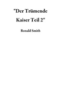 Cover: "Der Tr&uuml;mende Kaiser Teil 2" - Ronald Smith