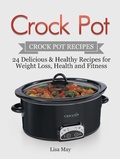 Cover: Crock Pot: Crock Pot Recipes - 24 Delicious & Healthy Recipes for Weight Loss, Health and Fitness - Amazing Publisher