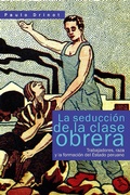 Cover: La seducci&oacute;n de la clase obrera. Trabajadores, raza y la formaci&oacute;n del Estado peruano - Instituto de Estudios Peruanos