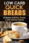 Cover: Low Carb Quick Breads: 50 Recipes of Muffins, Biscuits, & Other Delicious Pastries (Low Carb Baking) - Low Carb Baking