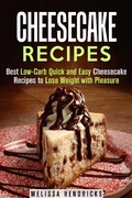 Cover: Cheesecake Recipes: Best Low-Carb Quick and Easy Cheesecake Recipes to Lose Weight with Pleasure (Low Carb & Quick and Easy Desserts) - Low Carb & Quick and Easy Desserts
