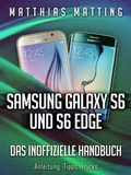 Cover: Samsung Galaxy S6 und S6 Edge - das inoffizielle Handbuch. Anleitung, Tipps, Tricks - Matthias Matting