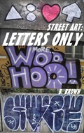 Cover: Street Art: Letters Only (New Graffiti Photo Trips, #2) - B. Brown