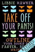Cover: Take Off Your Pants! Outline Your Books for Faster, Better Writing (Revised Edition) - Running Rabbit Press