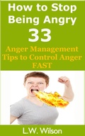 Cover: How to Stop Being Angry - 33 Anger Management Tips to Control Anger FAST (anger, anger management, anger control, stop being angry, stop being angry,, #1) - anger, anger management, anger control, stop being angry, stop being angry,