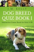 Cover: Dog Breed Quiz Book I (Interactive Game Book for Kids 9-99, #1) - Interactive Game Book for Kids 9-99