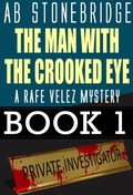 Cover: The Man with the Crooked Eye -- A Rafe Velez Mystery (Rafe Velez Mysteries, #1) - AB Stonebridge