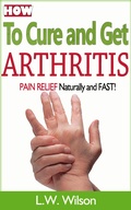 Cover: How to Cure and Get Arthritis Pain Relief Naturally and FAST (acne no more, acne treatment, acne scar, acne cure, ... clear skin, sunshine hormone, skincare, #1) - acne no more, acne treatment, acne scar, acne cure, ... clear skin, sunshine hormone, skincare