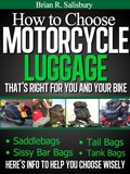 Cover: How to Choose Motorcycle Luggage That's Right for You and Your Bike -- Saddlebags, Sissy Bar Bags, Tail Bags, Tank Bags (Motorcycles, Motorcycling and Motorcycle Gear, #4) - Motorcycles, Motorcycling and Motorcycle Gear