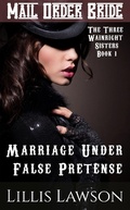 Cover: Marriage Under False Pretense (The Three Wainright Sisters Looking For Love, #1) - The Three Wainright Sisters Looking For Love