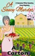 Cover: A Saucy Murder (A Sonoma Wine Country Cozy Mystery, #1) - A Sonoma Wine Country Cozy Mystery