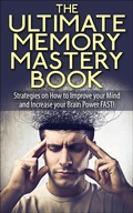 Cover: The Ultimate Memory Mastery Book - Strategies on How to Improve your Mind and Increase your Brain Power FAST! (memory, brain, book, improve, learn, more, improvement, organize, remember, manage, strategies, #1) - memory, brain, book, improve, learn, more, improvement, organize, remember, manage, strategies