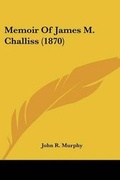 Cover: Memoir Of James M. Challiss (1870) - Kessinger Publishing Co
