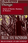 Cover: Shadowed Things - Stories of Murder, Mayhem, and Monsters - Billie Sue Mosiman