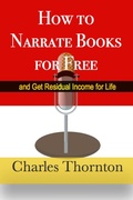 Cover: How to Narrate Books for Free and Get Residual Income for Life - Charles Thornton