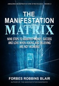 Cover: The Manifestation Matrix (Amazing Manifestation Strategies, #2) - Amazing Manifestation Strategies