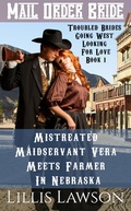 Cover: Mistreated Maidservant Vera Meets Farmer In Nebraska (Troubled Brides Going West Looking For Love, #1) - Troubled Brides Going West Looking For Love