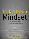 Cover: Trickle Down Mindset: The Missing Element in Your Personal Success - Michal Stawicki