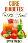 Cover: Diabetes: Cure Diabetes with Food: Eating to Prevent, Control and Reverse Diabetes - Introspective Publishing