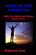 Cover: POWER UP YOUR PERSPECTIVE - Make Your Beliefs and Values Work for You - Stephanie Chan