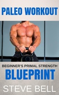 Cover: Paleo Workout: Beginner's Primal Strength Blueprint - Steve Bell