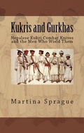 Cover: Kukris and Gurkhas: Nepalese Kukri Combat Knives and the Men Who Wield Them (Knives, Swords, and Bayonets: A World History of Edged Weapon Warfare, #1) - Knives, Swords, and Bayonets: A World History of Edged Weapon Warfare